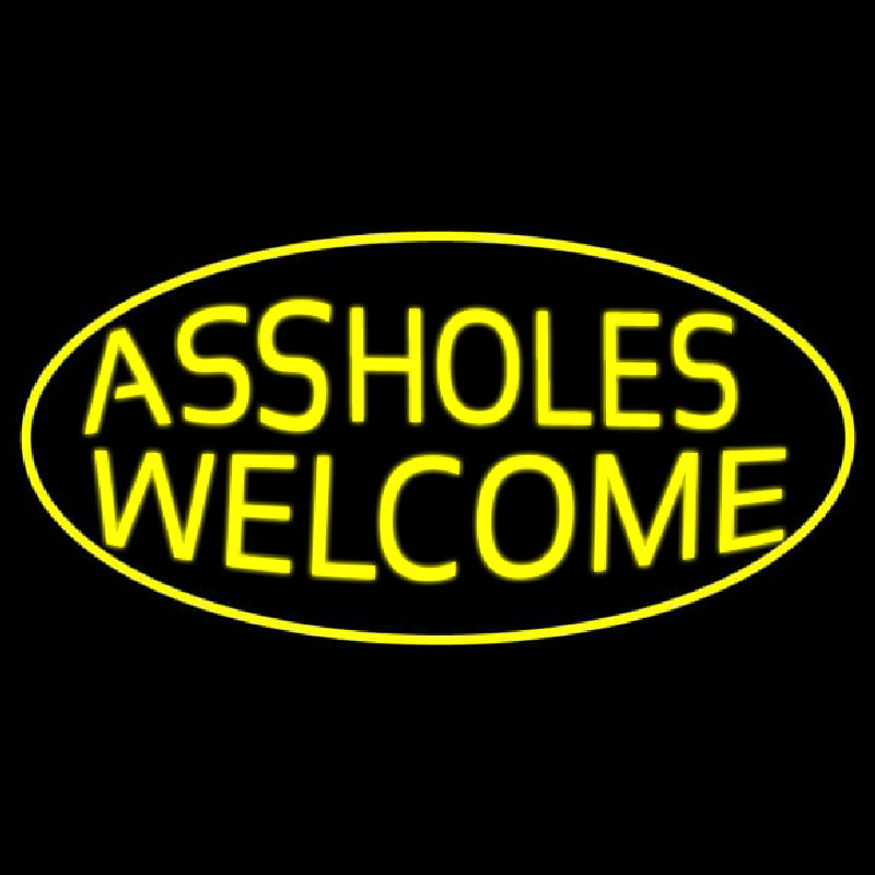 Assholes Welcome Neon Sign