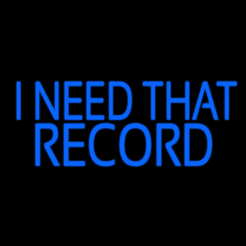 Blue I Need That Record 1 Neon Sign