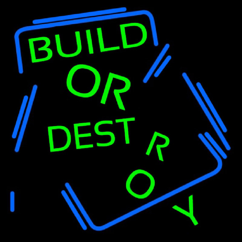 Build Or Destroy Neon Sign