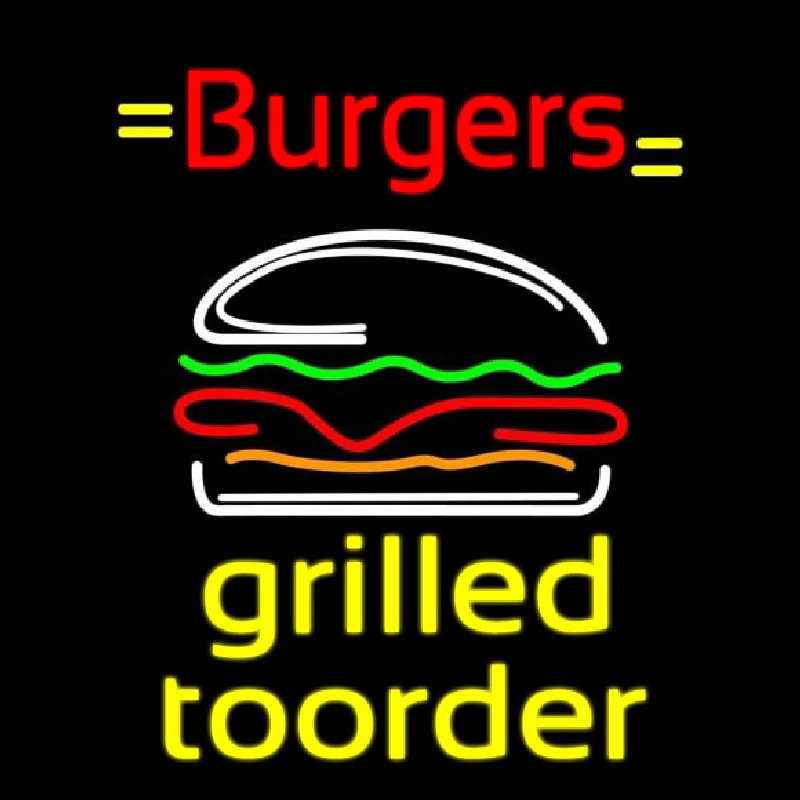 Burgers Grilled Toorder Neon Sign
