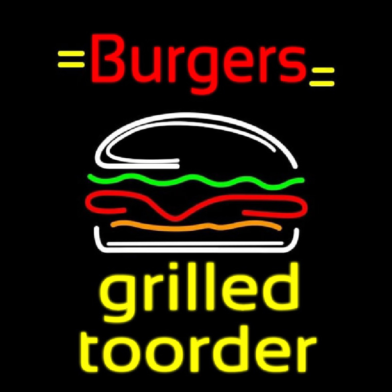 Burgers Grilled Toorder Neon Sign