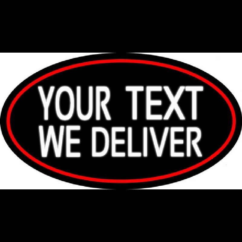 Custom We Deliver Oval With Red Border Neon Sign
