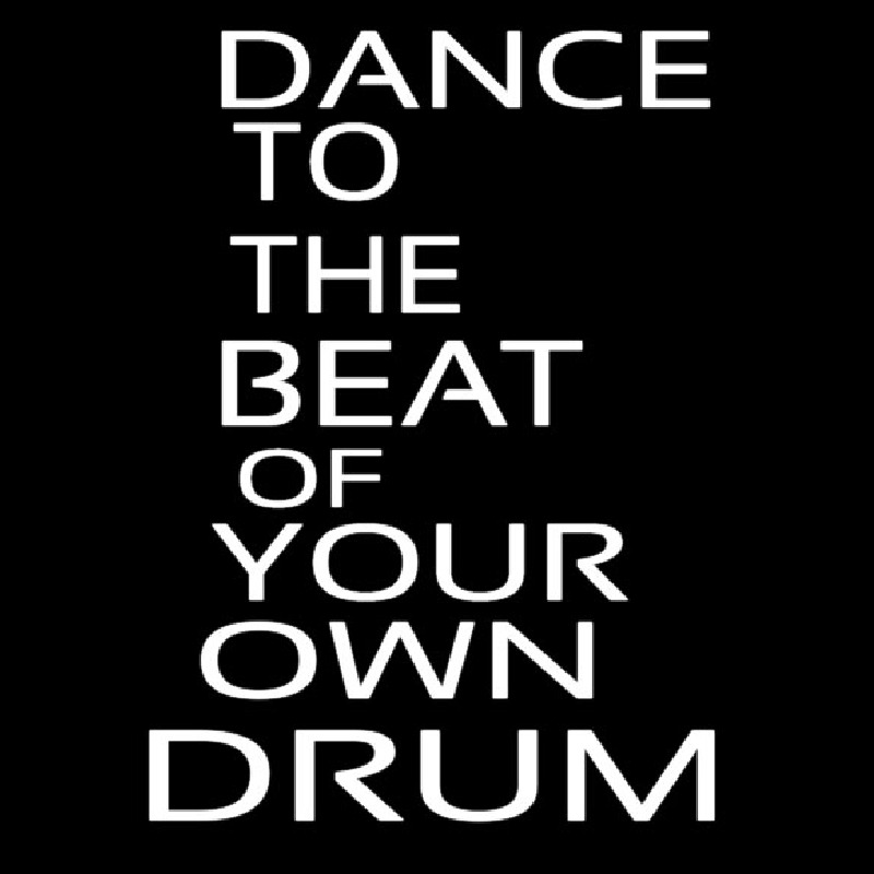 Dance To The Beat Of Your Own Drum Neon Sign