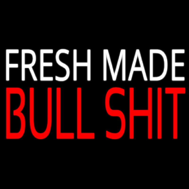 Fresh Made Bull Shit Neon Sign