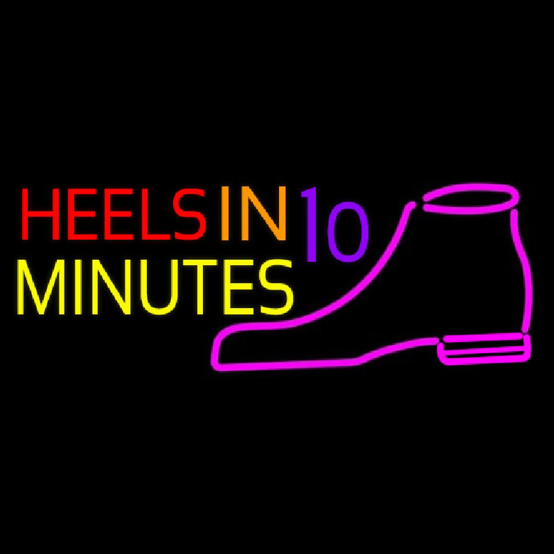 Heels In 10 Minutes Neon Sign