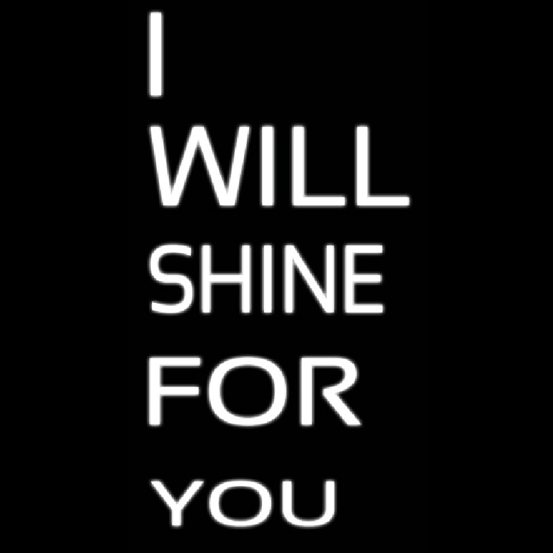 I Will Shine For U Neon Sign
