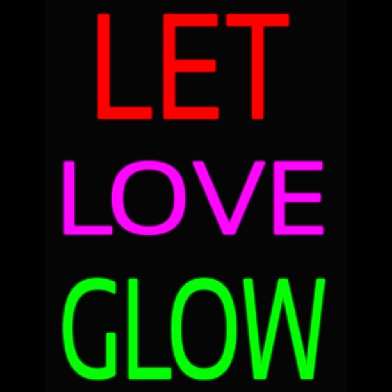 Let Love Glow Neon Sign