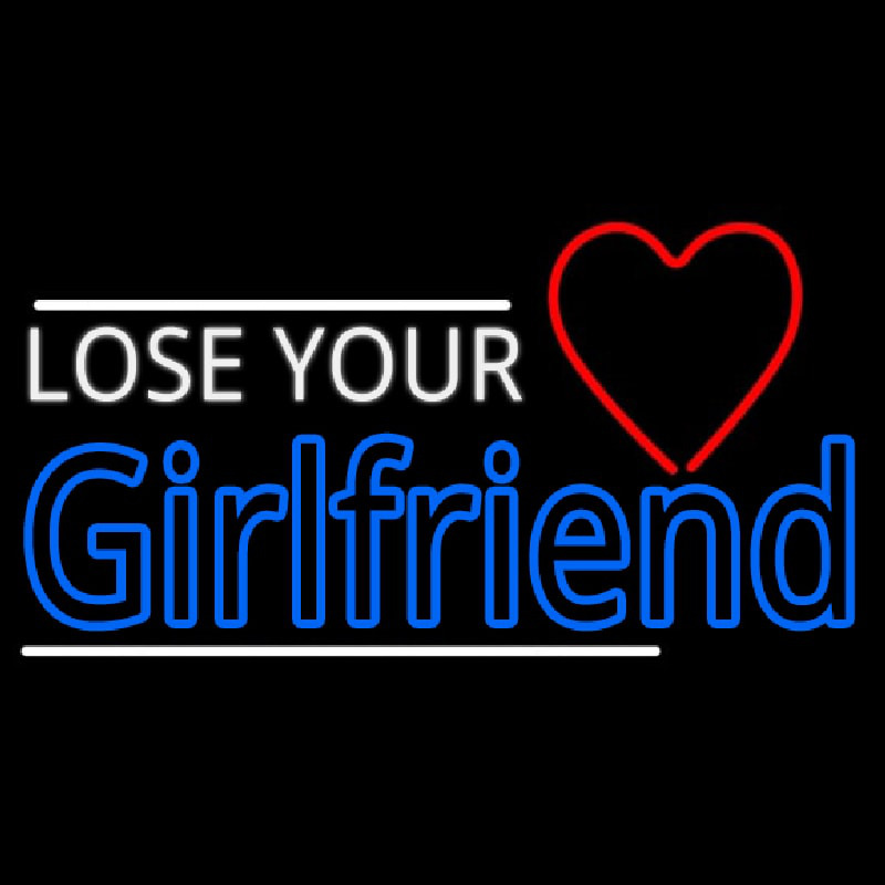 Lose Your Girlfriend Neon Sign