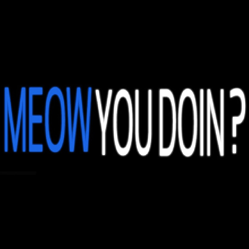 Meow You Doin Neon Sign