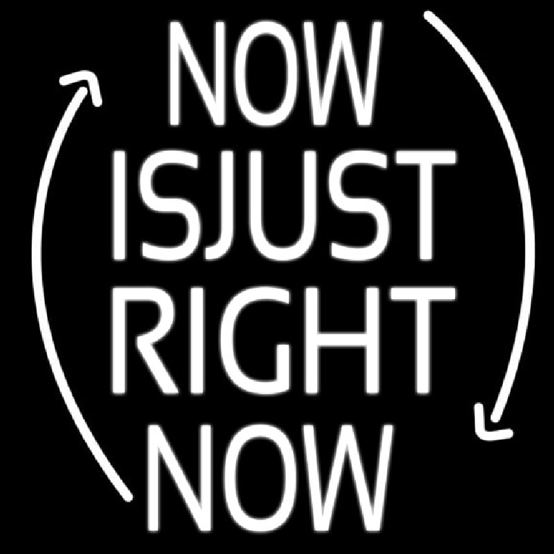 Now Is Just Right Now Neon Sign