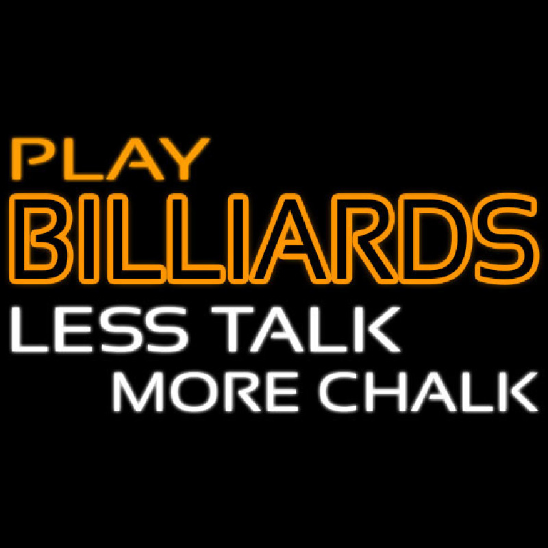 Play Billiards Less Talk More Chalk 3 Neon Sign