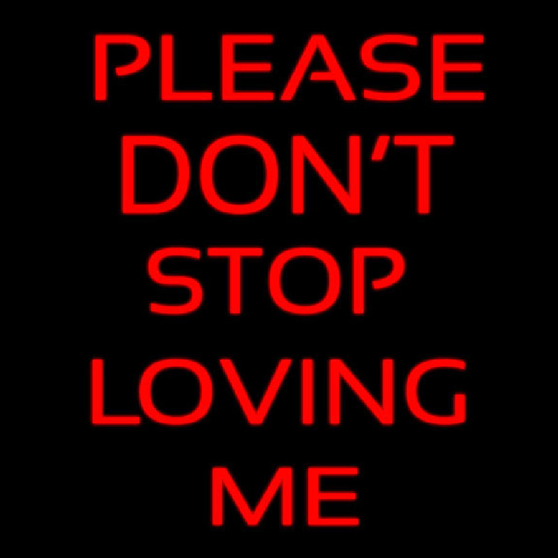 Please Don T Stop Loving Me Neon Sign