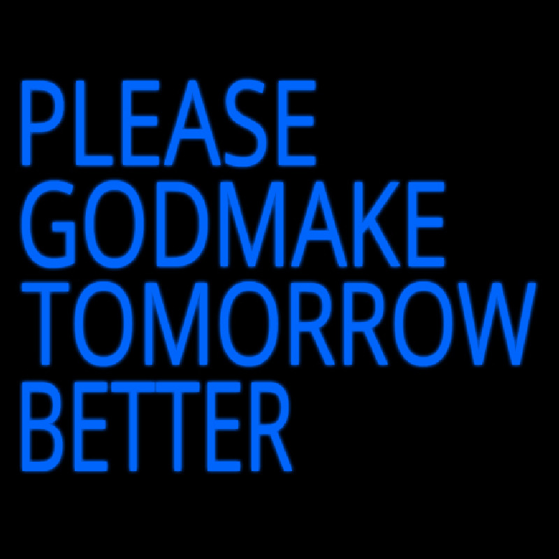 Please God Make Tomorrow Better Neon Sign