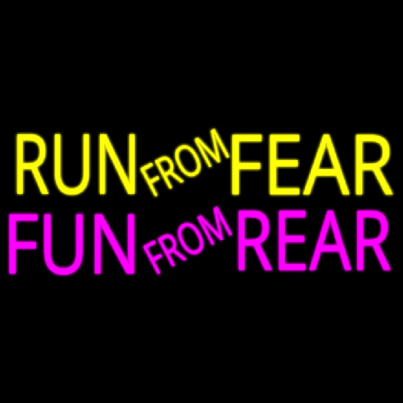 Run From Fear Fun From Rear Neon Sign