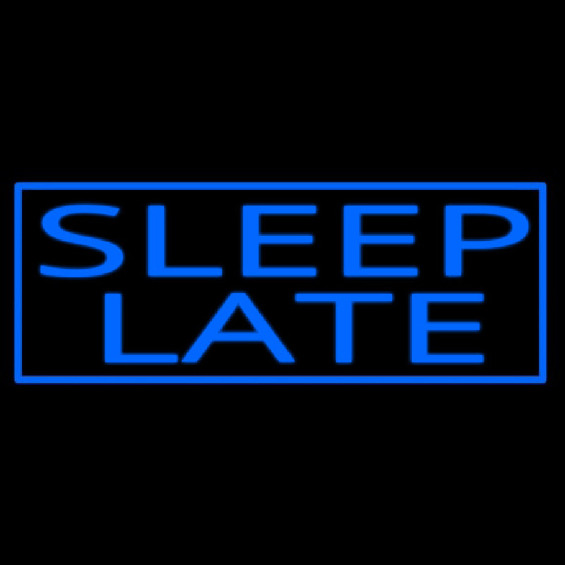 Sleep Late Neon Sign