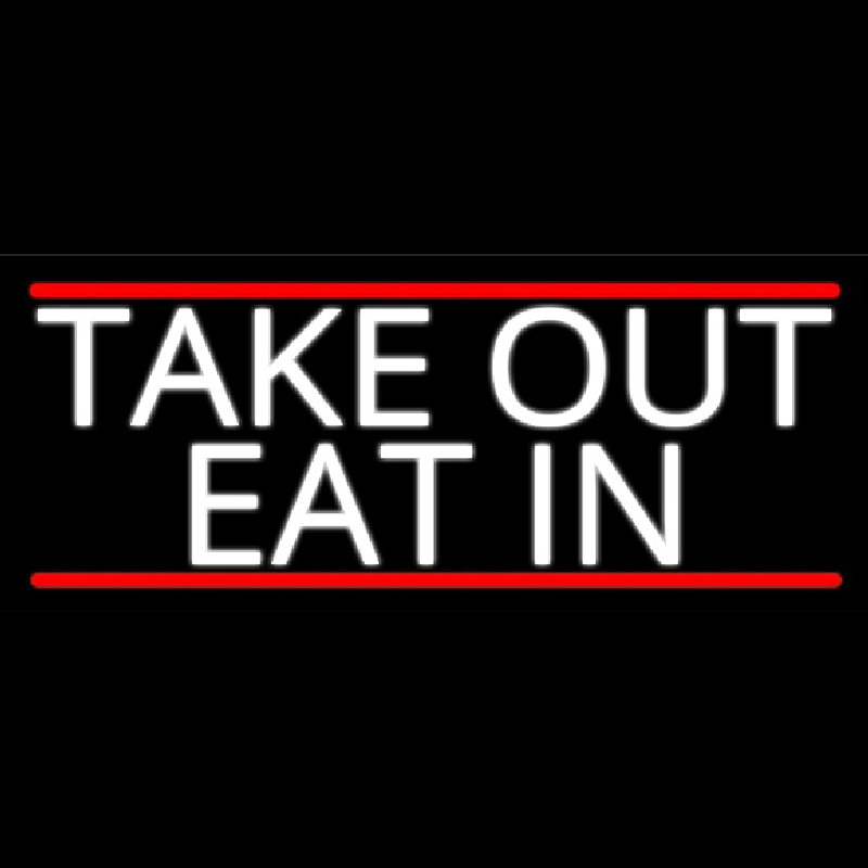 Take Out Eat In Neon Sign