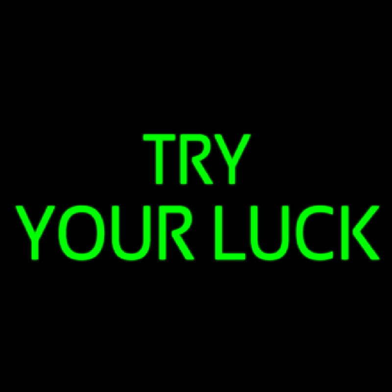 Try Your Luck Neon Sign