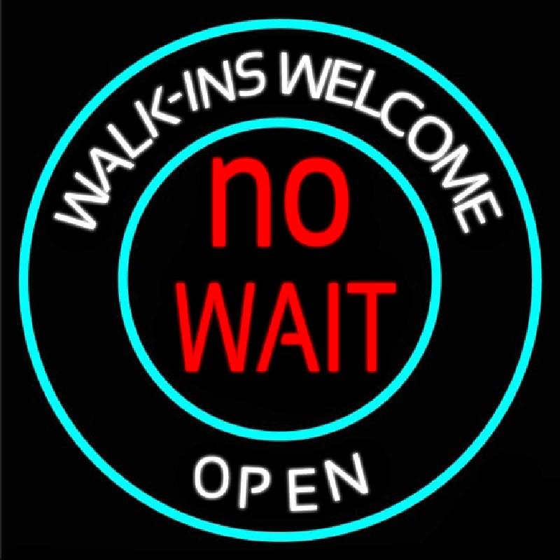 Walk Ins Welcome Open No Wait Neon Sign