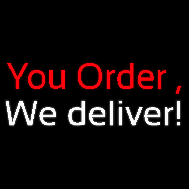 You Order We Deliver Neon Sign