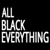 All Black Everything Neon Sign