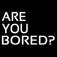 Are You Bored Neon Sign