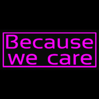 Because We Care Neon Sign