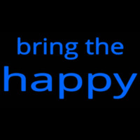 Bring The Happy Neon Sign