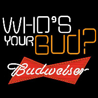 Budweiser Whos Your Bud Beer Sign Neon Sign