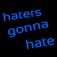 Haters Gonna Hate Neon Sign