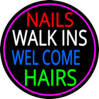 Nails Walk Ins Welcome Hairs Neon Sign