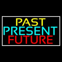 Past Present Future With White Border Neon Sign