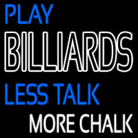 Play Billiards Less Talk More Chalk 2 Neon Sign