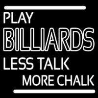 Play Billiards Less Talk More Chalk Neon Sign
