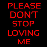 Please Don T Stop Loving Me Neon Sign