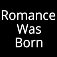 Romance Was Born Neon Sign