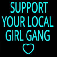 Support Your Local Girl Gang Neon Sign