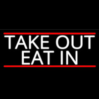 Take Out Eat In Neon Sign