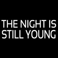 The Night Is Still Young Neon Sign