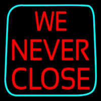 We Never Close Neon Sign