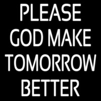 White Please God Make Tomorrow Better Neon Sign