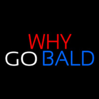 Why Go Bald Hair Salon Neon Sign