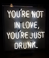 You Are Not In Love You Just Drunk Neon Sign