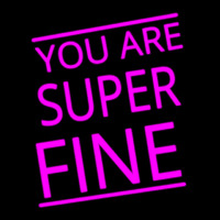 You Are Super Fine Neon Sign